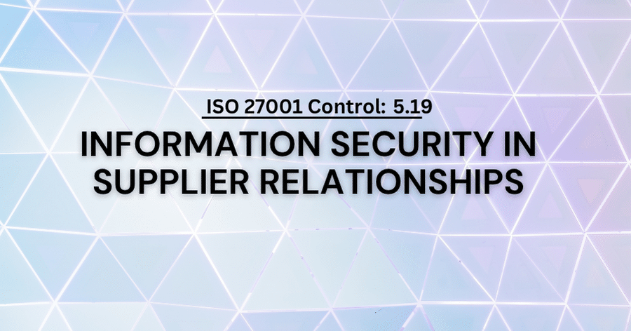 ISO 27001 Control 5.19: Information Security in Supplier Relationships